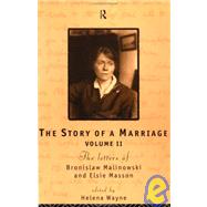 The Story of a Marriage: The letters of Bronislaw Malinowski and Elsie Masson. Vol II 1920-35