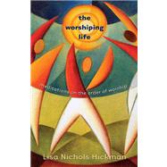 The Worshiping Life: Meditations on the Order of Worship