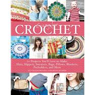Crazy for Crochet 70 Projects You'll Love to Make: Hats, Slippers, Sweaters, Bags, Pillows, Blankets, Potholders, and More