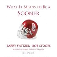 What It Means to Be a Sooner Barry Switzer, Bob Stoops and Oklahoma's Greatest Players