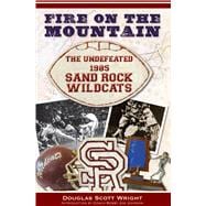 Fire on the Mountain : The Undefeated 1985 Sand Rock Wildcats