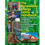 The Renewable Energy Home Handbook Insulation & energy saving, Living off-grid, Bio-mass heating, Wind turbines, Solar electric PV generation, Solar water heating, Heat pumps, & more