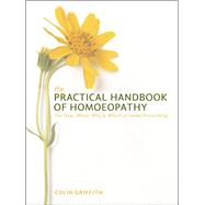 The Practical Handbook of Homoeopathy The How, When, Why and Which of Home Prescribing