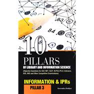 10 Pillars of Library and Information Science Pillar 3: Information & IPRs (Objective Questions for UGC-NET, SLET, M.Phil./Ph.D. Entrance, KVS, NVS and Other Competitive Examinations)