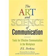 The Art and Science of Communication Tools for Effective Communication in the Workplace