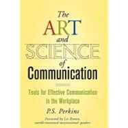 The Art and Science of Communication Tools for Effective Communication in the Workplace