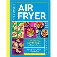 The Complete Air Fryer Cookbook 140 super-easy, everyday recipes and techniques