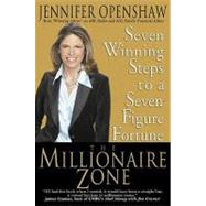 Millionaire Zone, The: : 7 WINNING STEPS TO A SEVEN-FIGURE FORTUNE