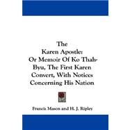 The Karen Apostle: Or Memoir of Ko Thah-byu, the First Karen Convert, With Notices Concerning His Nation