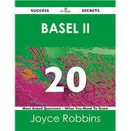 Basel II 20 Success Secrets: 20 Most Asked Questions on Basel II