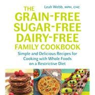 The Grain-free, Sugar-free, Dairy-free Family Cookbook