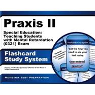 Praxis II Special Education: Teaching Students With Mental Retardation 0321 Exam Flashcard Study System