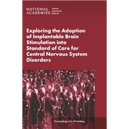 Exploring the Adoption of Implantable Brain Stimulation into Standard of Care for Central Nervous System Disorders