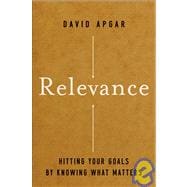Relevance Hitting Your Goals by Knowing What Matters