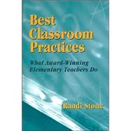 Best Classroom Practices : What Award-Winning Elementary Teachers Do