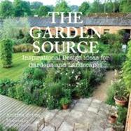 The Garden Source Inspirational Design Ideas for Gardens and Landscapes
