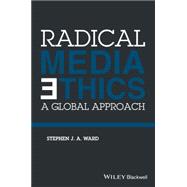 Radical Media Ethics A Global Approach