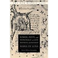 Power, Piety, and Patronage in Late Medieval Queenship Maria de Luna