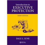 Introduction to Executive Protection, Third Edition