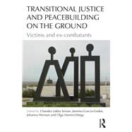 Transitional Justice and Peacebuilding on the Ground: Victims and Ex-Combatants