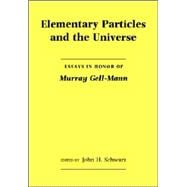 Elementary Particles and the Universe: Essays in Honor of Murray Gell-Mann