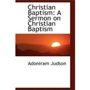 Christian Baptism : A Sermon on Christian Baptism