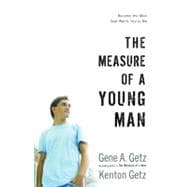The Measure of a Young Man Become the Man God Wants You to Be