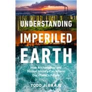 Understanding Imperiled Earth How Archaeology and Human History Can Inform Our Planet's Future book cover, ISBN 9781588347596