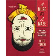 A Muse and a Maze Writing as Puzzle, Mystery, and Magic