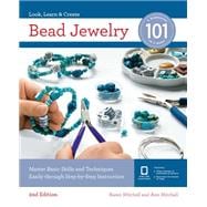 Bead Jewelry 101 Master Basic Skills and Techniques Easily Through Step-by-Step Instruction