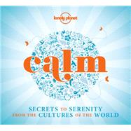 Calm (mini edition) 1 Secrets to Serenity from the Cultures of the World