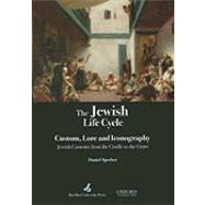 The Jewish Life Cycle Lore and Iconography Jewish Customs from the Cradle to the Grave