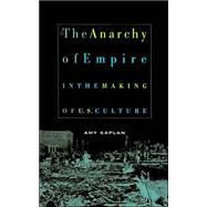 The Anarchy Of Empire In The Making Of U.s. Culture