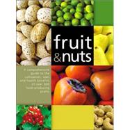 Fruit and Nuts : A Comprehensive Guide to the Cultivation, Uses and Health Benefits of over 300 Food-Producing Plants