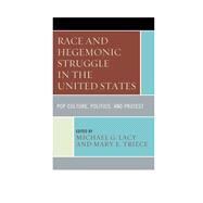 Race and Hegemonic Struggle in the United States Pop Culture, Politics, and Protest