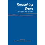 Rethinking Work: Time, Space and Discourse