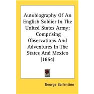 Autobiography of an English Soldier in the United States Army : Comprising Observations and Adventures in the States and Mexico (1854)