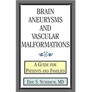 Brain Aneurysms and Vascular Malformations : A Guide for Patients and Families