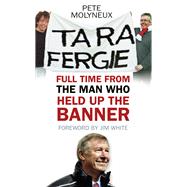 Ta Ra Fergie The Legacy of the World's Greatest Football Manager