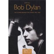 Bob Dylan Stories Behind the Songs 1962-1969