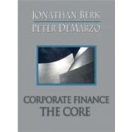 Corporate Finance: The Core plus MyFinanceLab Student Access Kit