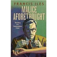 Malice Aforethought The Story of a Commonplace Crime