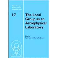 The Local Group as an Astrophysical Laboratory: Proceedings of the Space Telescope Science Institute Symposium, held in Baltimore, Maryland May 5â€“8, 2003