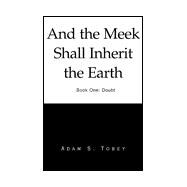 And the Meek Shall Inherit the Earth Bk. 1 : Doubt