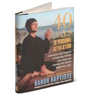 40 Days to Personal Revolution : A Breakthrough Program to Radically Change Your Body and Awaken the Sacred Within Your Soul
