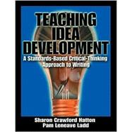 Teaching Idea Development : A Standards-Based Critical-Thinking Approach to Writing