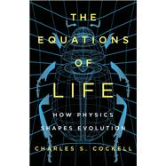 The Equations of Life How Physics Shapes Evolution