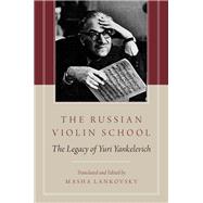 The Russian Violin School The Legacy of Yuri Yankelevich