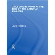 Daily Life in Japan: At The Time of the Samurai, 1185-1603