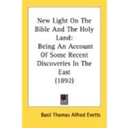 New Light on the Bible and the Holy Land : Being an Account of Some Recent Discoveries in the East (1892)